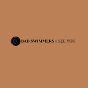 Image of Bad Swimmers - See You