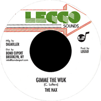 The Hax - Gimme the Wuk 7" (Leggo Sounds)