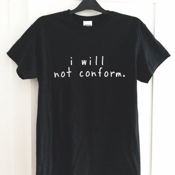 Image of I WILL NOT CONFROM TEE