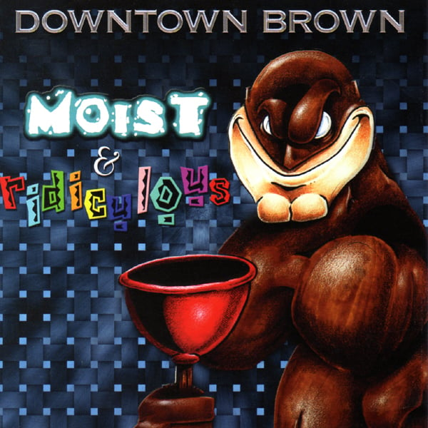 Image of Downtown Brown 'Moist & Ridiculous' CD (2002)