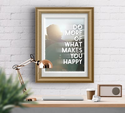 Image of DO MORE OF WHAT MAKES YOU HAPPY – UV Fine Art Print
