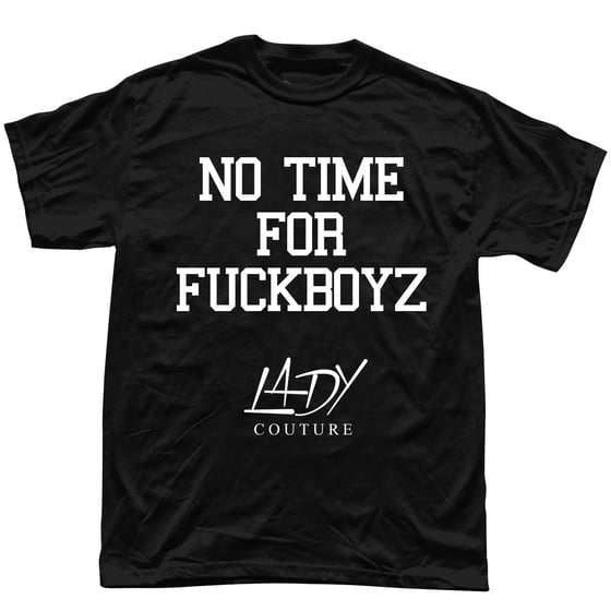 Image of No Time For Fuck Boyz T shirt - Lady Couture