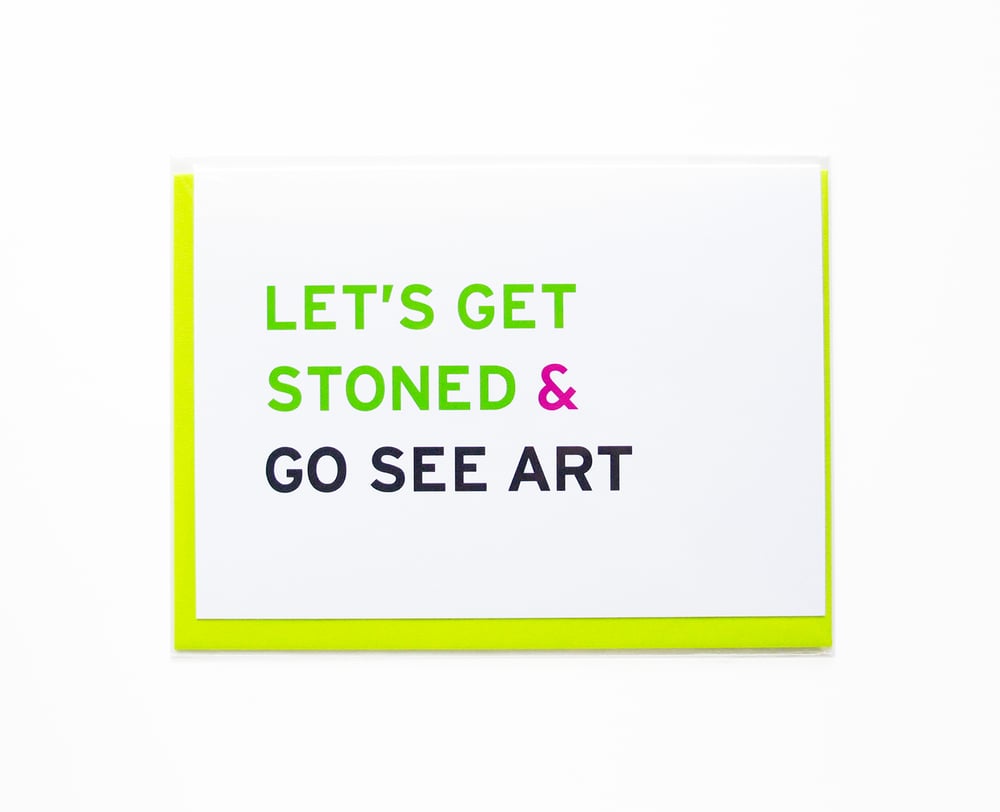 Image of LET'S GET STONED & Go See Art, Friend Card, Smart Stoner