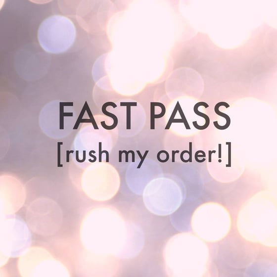 Image of FAST PASS, rush order upgrade