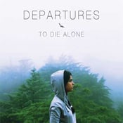 Image of To Die Alone- Departures (CD)