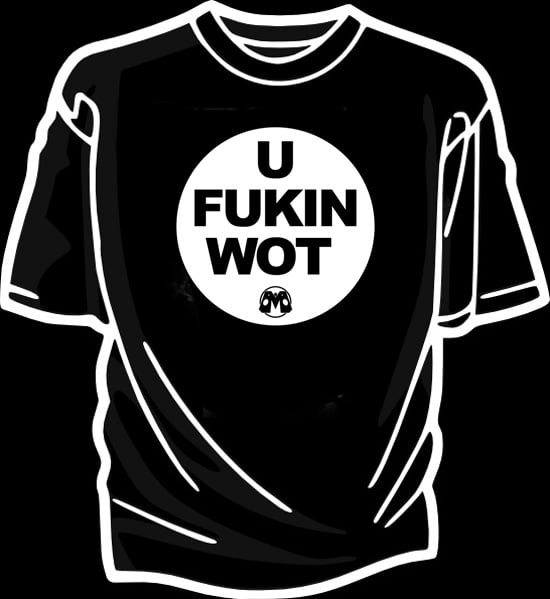 Image of U FUKIN WOT shirt 
