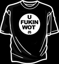 Image 2 of U FUKIN WOT shirt 