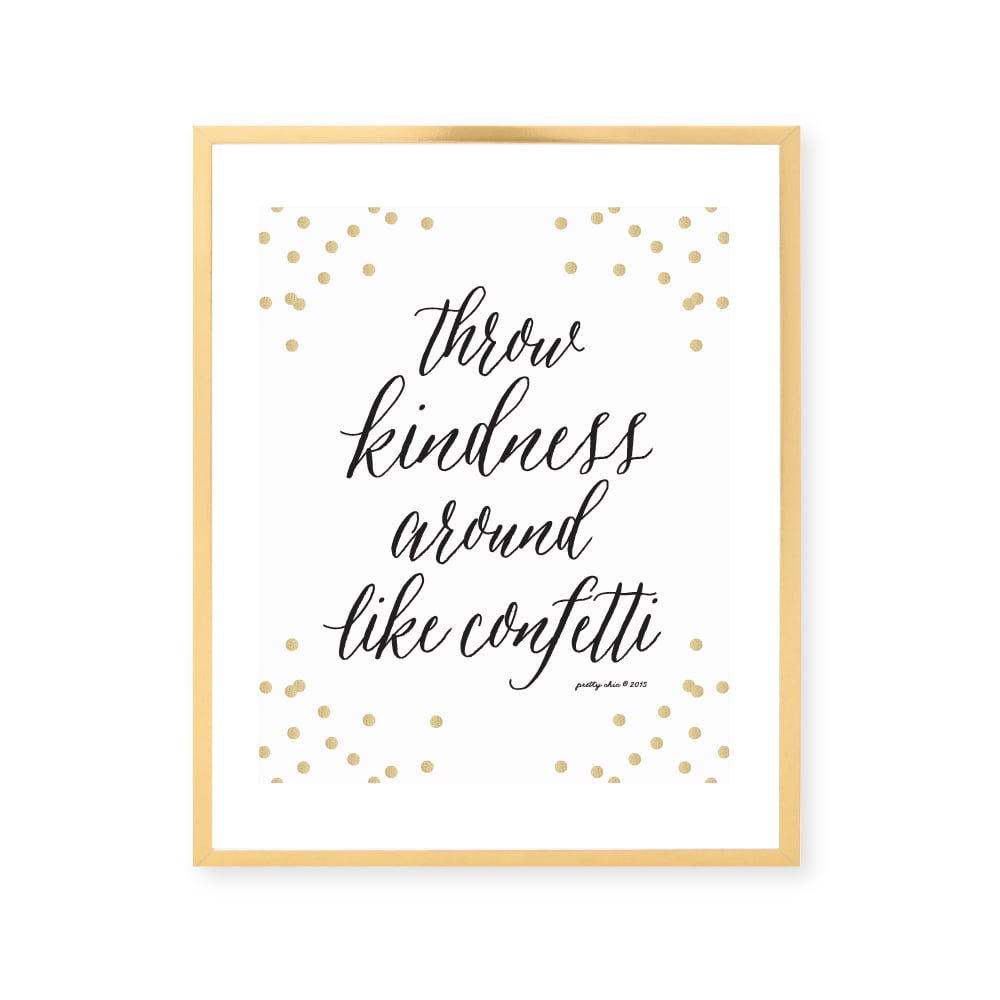 Throw kindness around like confetti art print prettychicsf