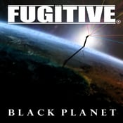 Image of FUGITIVE - Album 'Black Planet' on CD AVAILABLE NOW