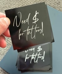 Image 1 of $1 “Need $ for tattoos!” DECAL!!!
