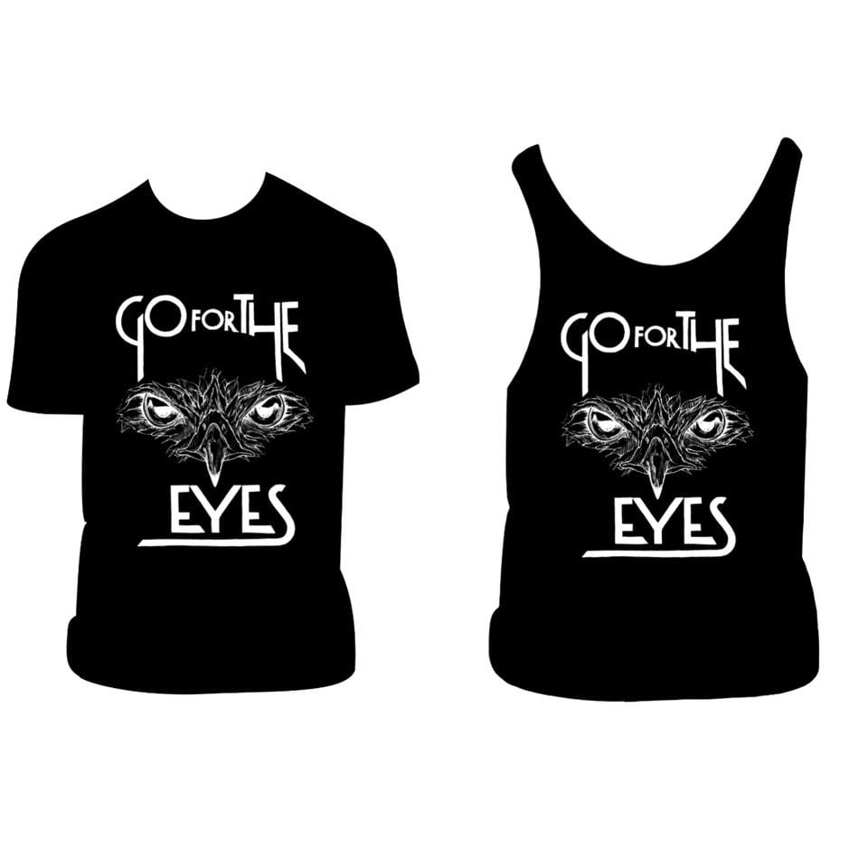 Image of Go For The Eyes Bird Eye, T- Shirt OR Tank