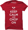 Keep Calm and Chop On