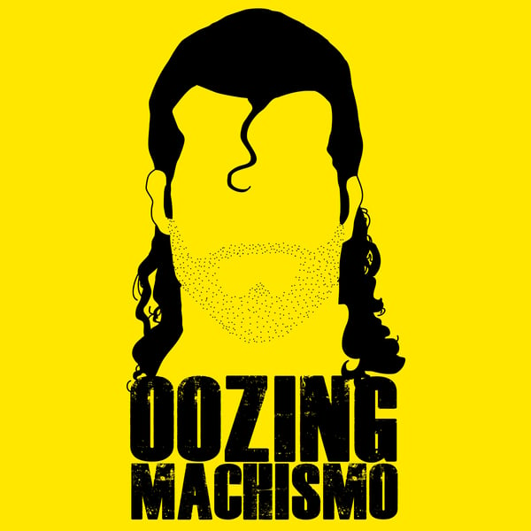 Image of Oozing Machismo 