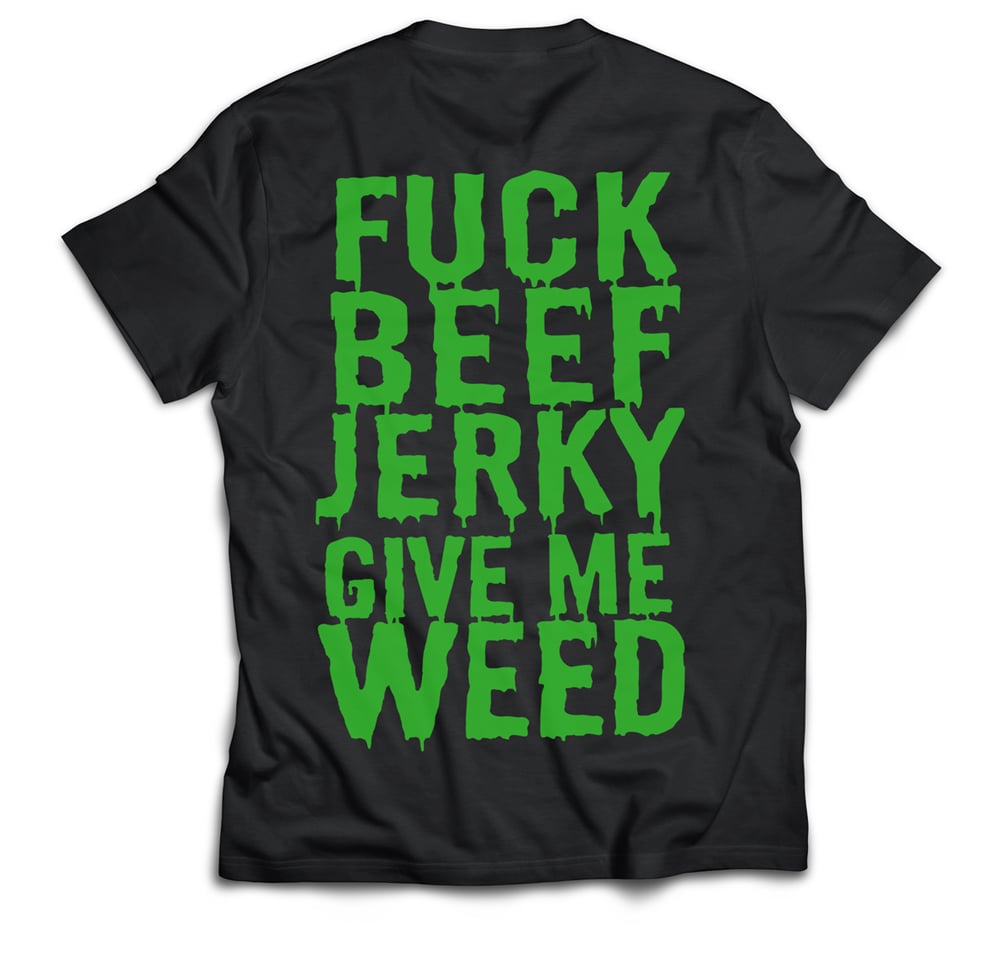 Image of F*CK BEEF JERKY, GIVE ME WEED 