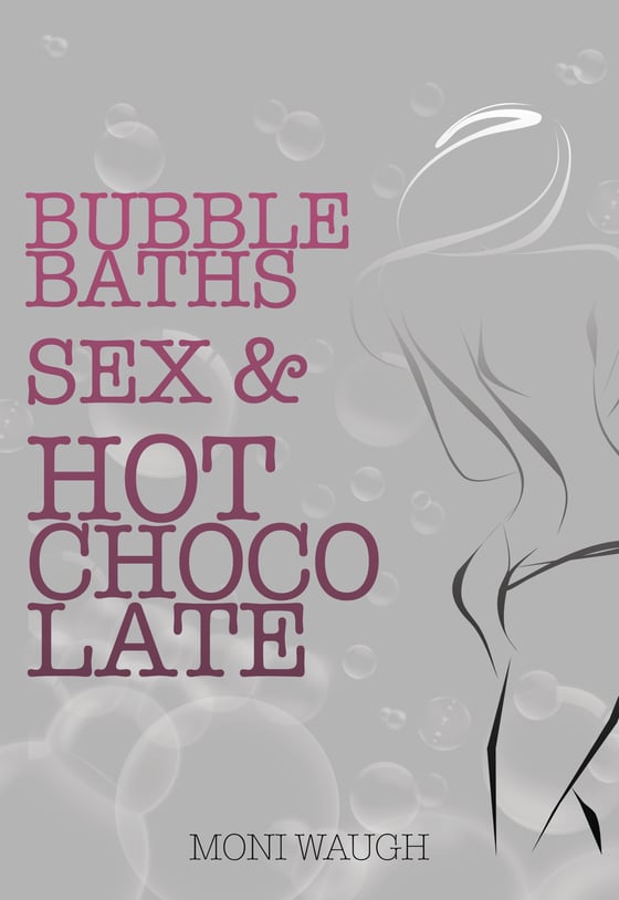 Image of Bubble Baths, Sex & Hot Chocolate 