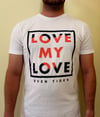 Love My Love T-shirt