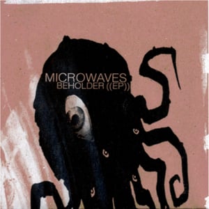 Image of Microwaves - "Beholder EP"