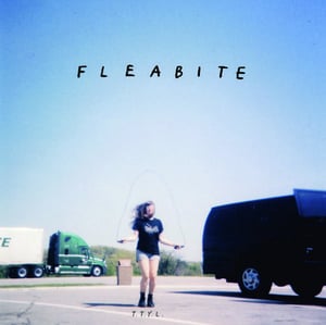 Image of Fleabite- T.T.Y.L. 7"