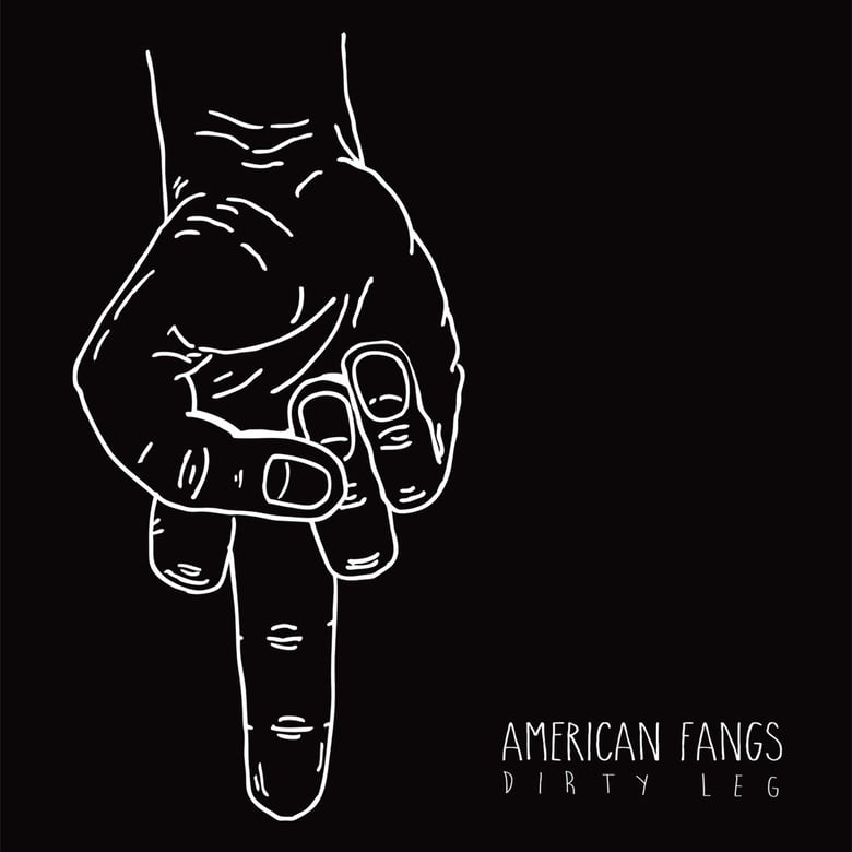 Image of AMERICAN FANGS - Dirty Leg - EP - 2014