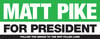 MATT PIKE FOR PRESIDENT Bumper Sticker