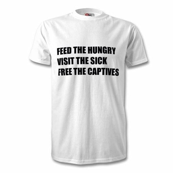 Image of Feed The Hungry Visit The Sick Free The Captives