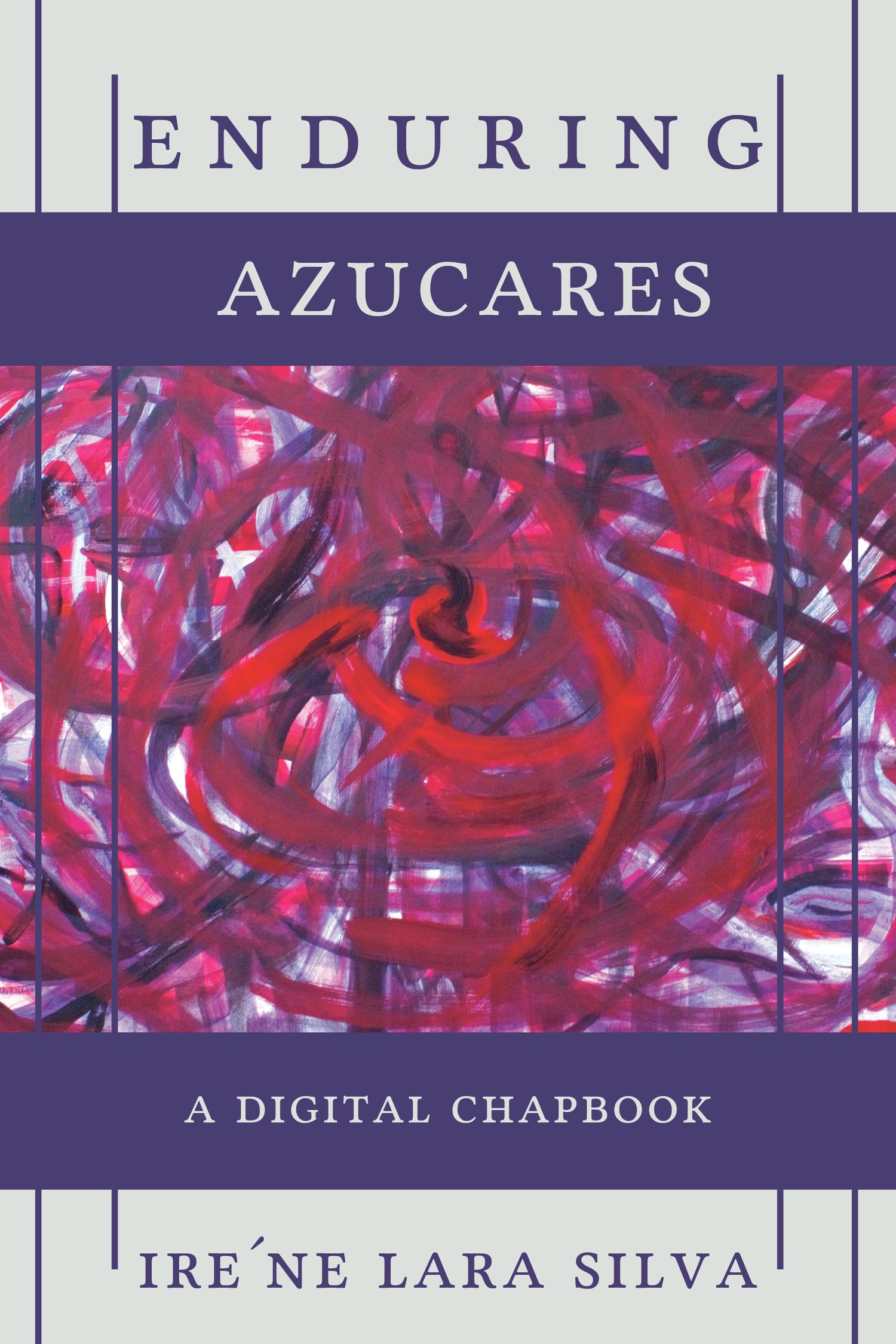 Image of enduring azucares: An SRP Digital Chapbook by ire’ne lara silva
