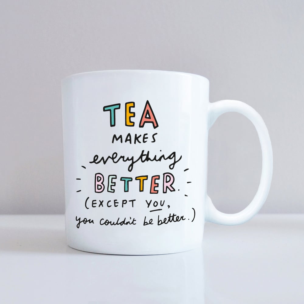 Tea Makes Everything Better Except You Mug Veronica Dearly
