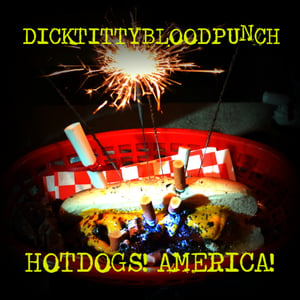 Image of Dick Titty Blood Punch- Hot Dogs! America! (CD)