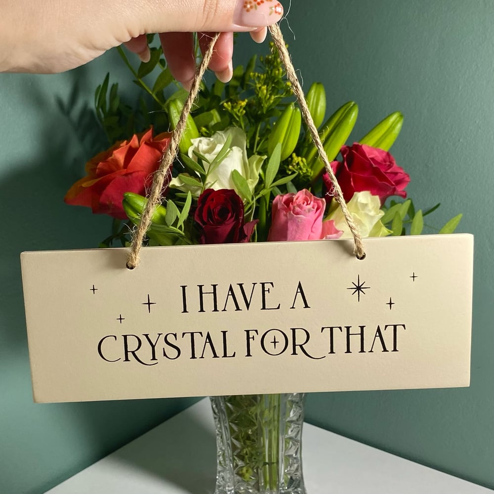 Image of Hanging Sign (I Have A Crystal For That)