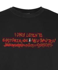 Image 2 of “I Only Listen To Einsturzende Neubauten” Tee PREORDER TIL 1/14/25