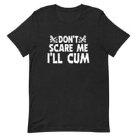 Image 3 of Don’t Scare Me I’ll Cum UNISEX TEE