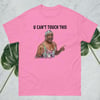 U Can't Touch This t-shirt