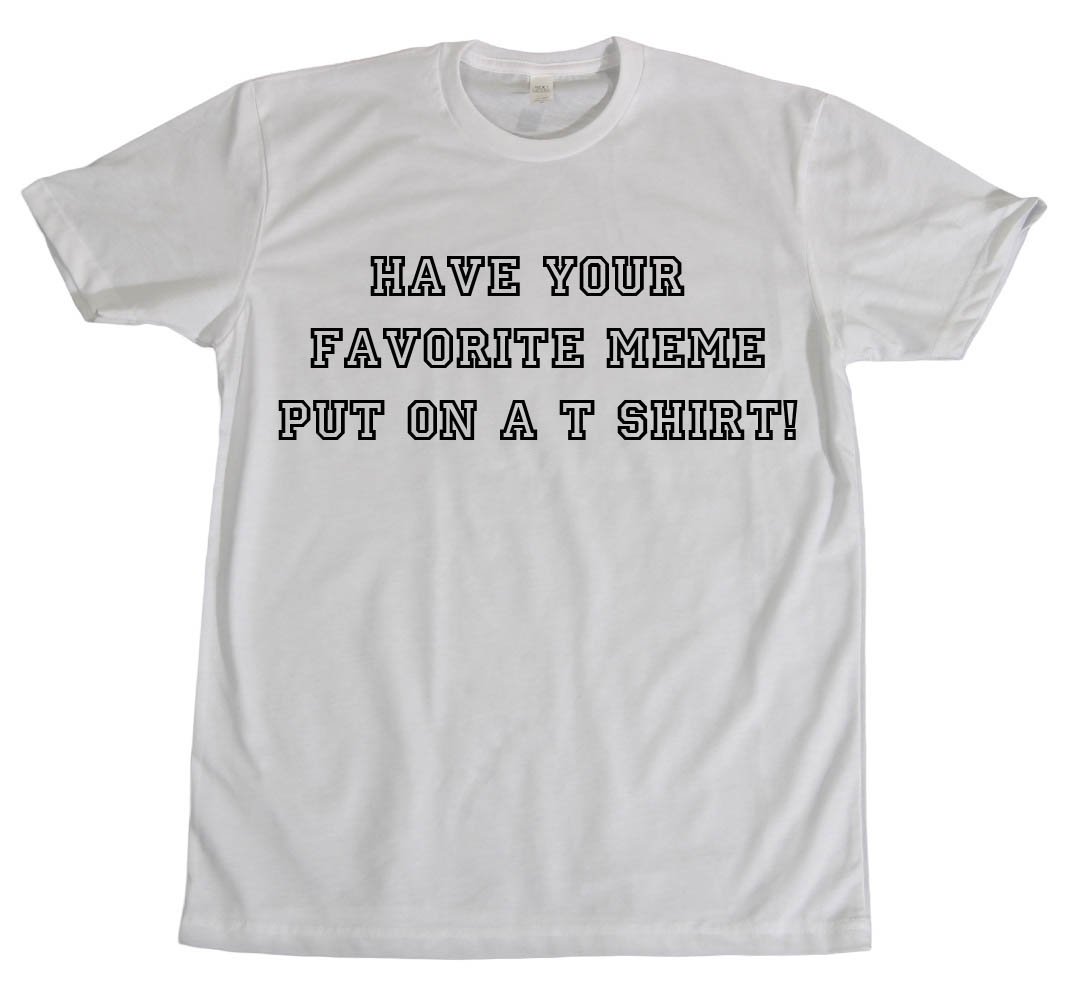 Image of Custom Meme Tee