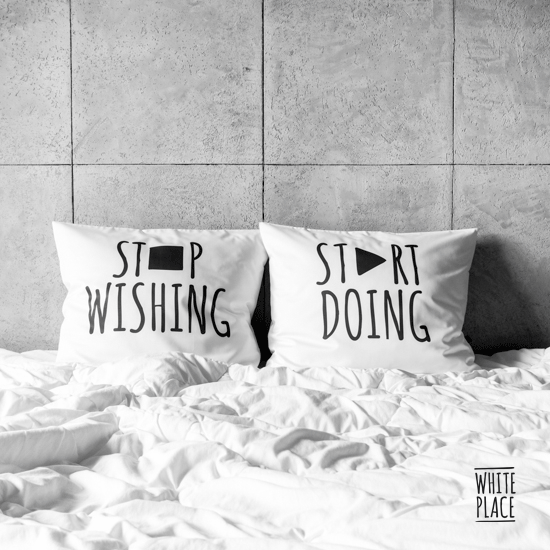 Zdjęcie przedstawia stop wishing / start doing