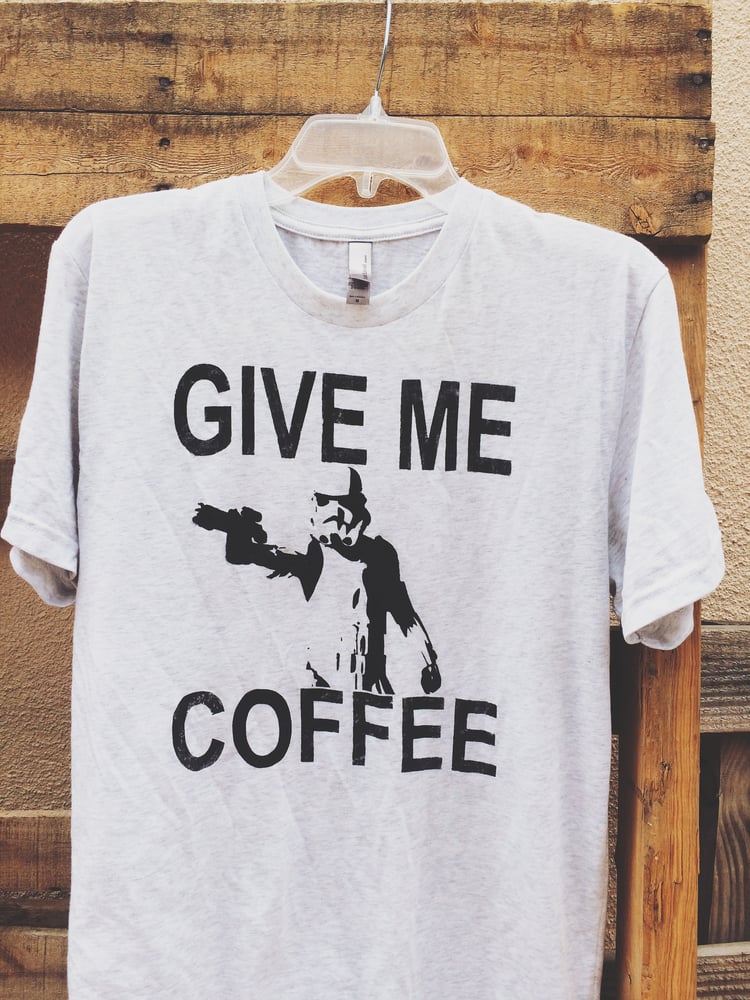 Image of Give ME Coffee Shirt w/ Stormtrooper