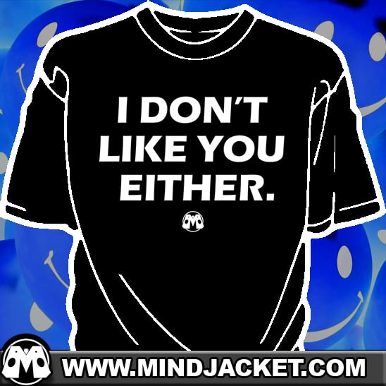 Image of I Don't Like You Either shirt