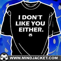 Image 2 of I Don't Like You Either shirt