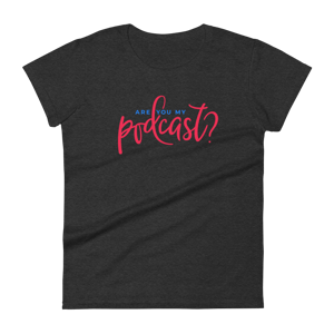 Women's Fashion Fit Are You My Podcast? T-shirt