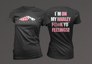 Image of Ladies HoggShit "im on my harley f@#k yo feelings!" 