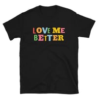 LOVE ME BETTER Tee