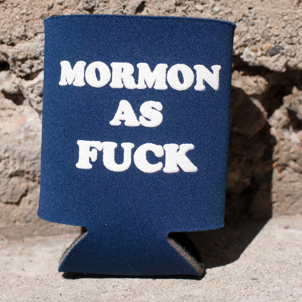 Image of Mormon As Fuck Koozie