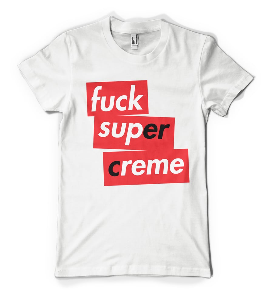 Image of Fuck Super Creme White Shirt (Only 100 to be made)