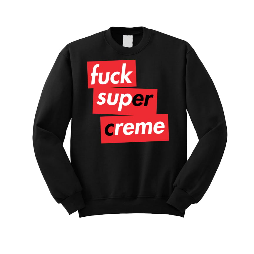 Image of Fuck Super Creme Black Sweatshirt (Only 100 to be made)