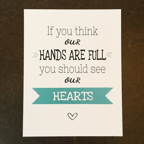 Image of Full Hands Full Hearts Print