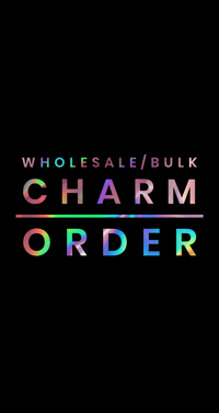 Wholesale/Bulk Charm Order 