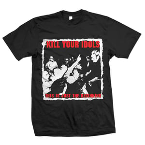 Image of KILL YOUR IDOLS "This Is Just The Beginning" T-Shirt