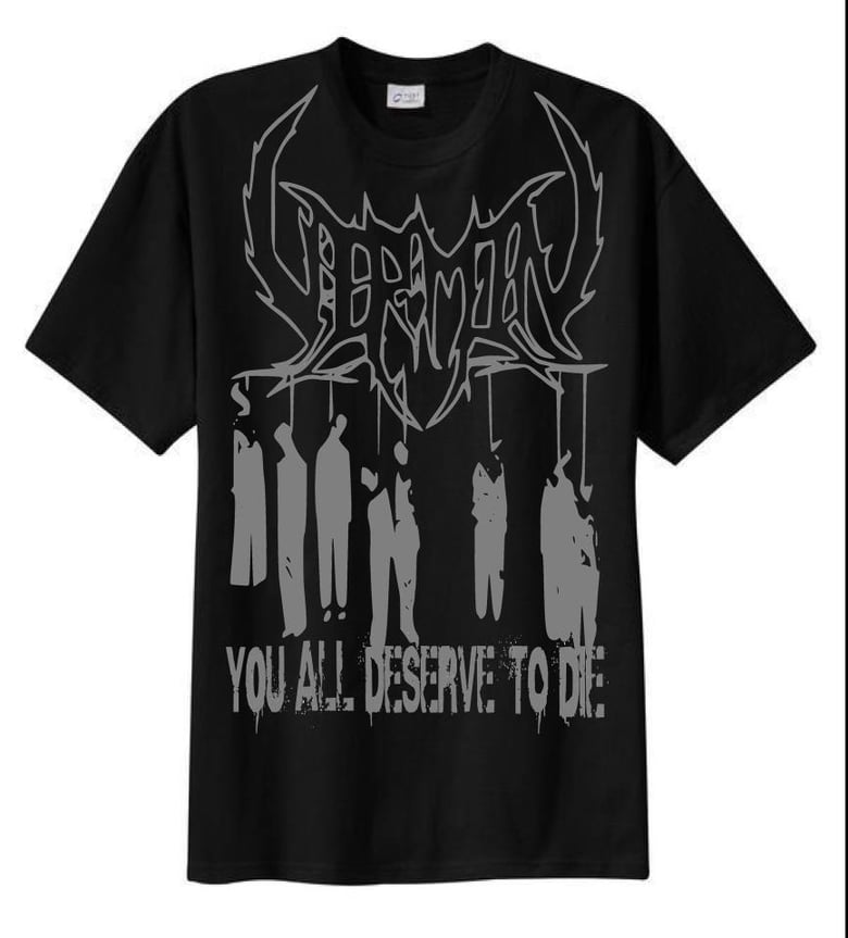 Image of You All Deserve To Die T-Shirt