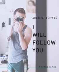 Image 1 of I Will Follow You: Photographs by Adam W. Clifton