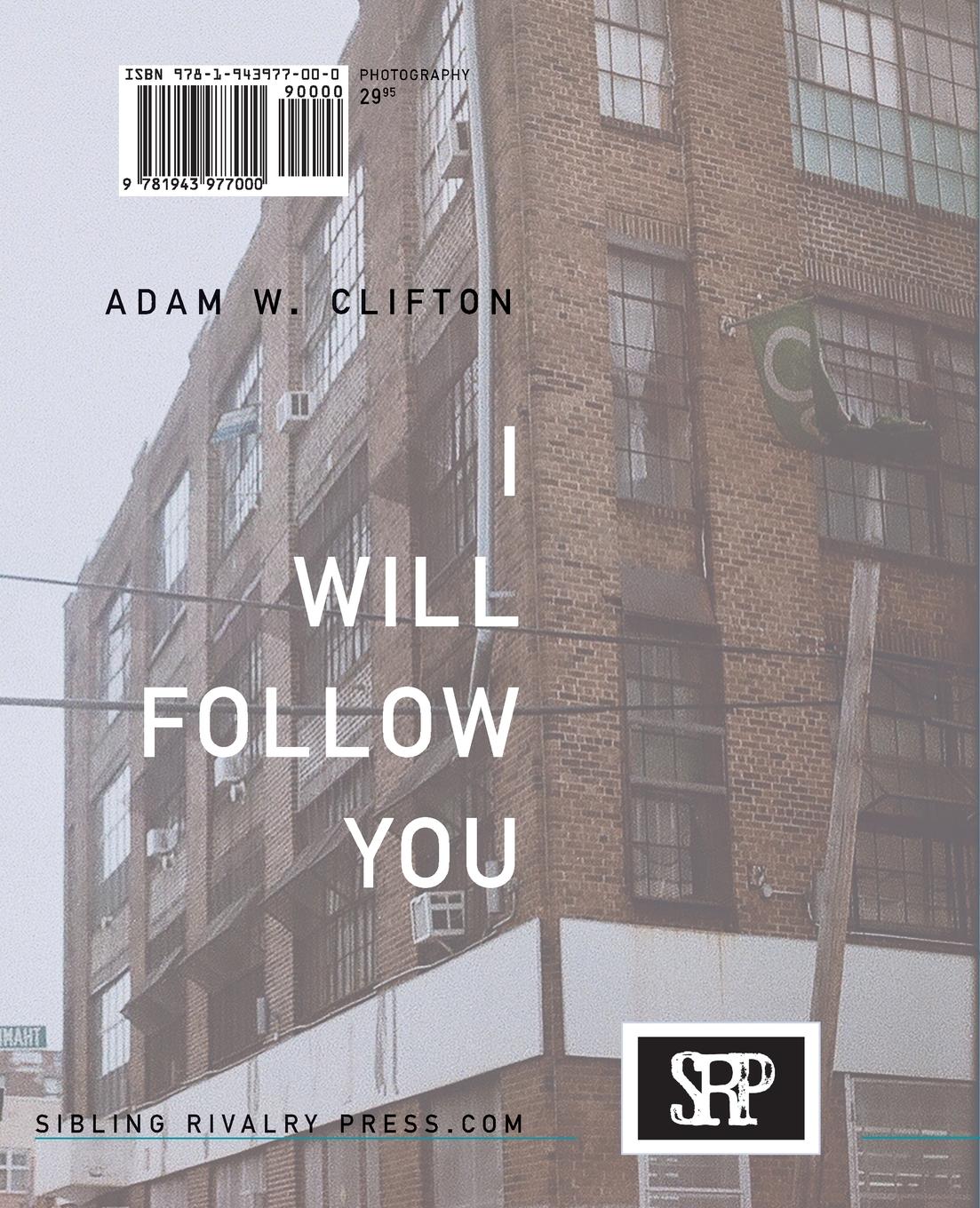 Image of I Will Follow You: Photographs by Adam W. Clifton