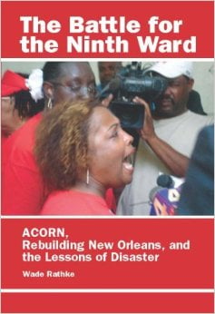 Image of The Battle for the Ninth Ward: ACORN, Rebuilding New Orleans & Lessons of Disaster - Wade Rathke